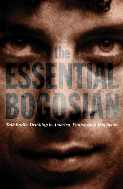 The Essential Bogosian: Talk Radio, Drinking in America, Funhouse and Men Inside (Paperback) Y48611